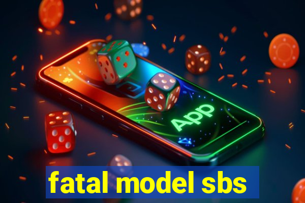 fatal model sbs